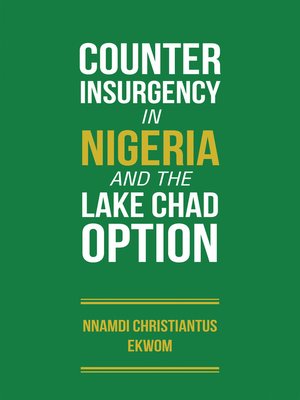 cover image of Counter Insurgency in Nigeria and the Lake Chad Option